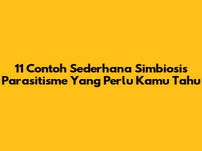 11 Contoh Sederhana Simbiosis Parasitisme Yang Perlu Kamu Tahu