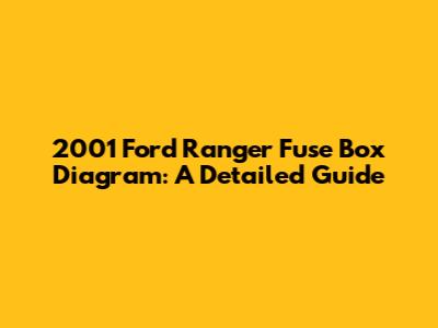 2001 Ford Ranger Fuse Box Diagram: A Detailed Guide