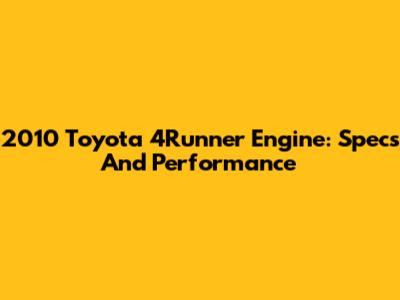 2010 Toyota 4Runner Engine: Specs And Performance