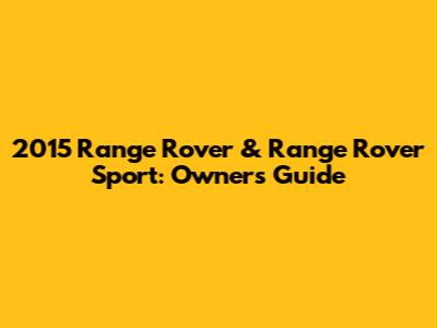 2015 Range Rover & Range Rover Sport: Owner's Guide