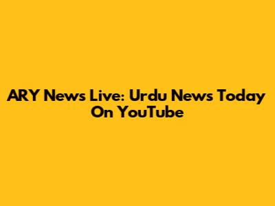 ARY News Live: Urdu News Today On YouTube