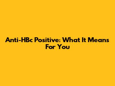 Anti-HBc Positive: What It Means For You