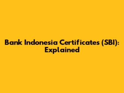 Bank Indonesia Certificates (SBI): Explained