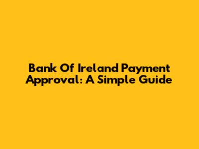 Bank Of Ireland Payment Approval: A Simple Guide