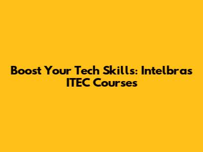 Boost Your Tech Skills: Intelbras ITEC Courses