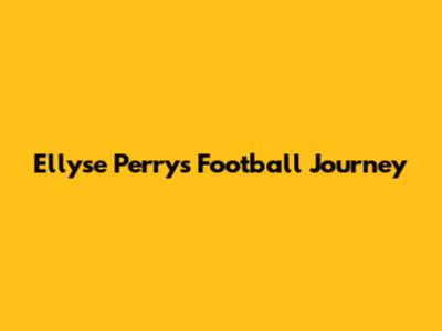 Ellyse Perry's Football Journey