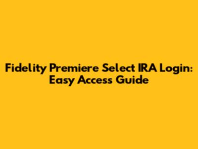 Fidelity Premiere Select IRA Login: Easy Access Guide