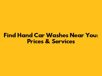Find Hand Car Washes Near You: Prices & Services