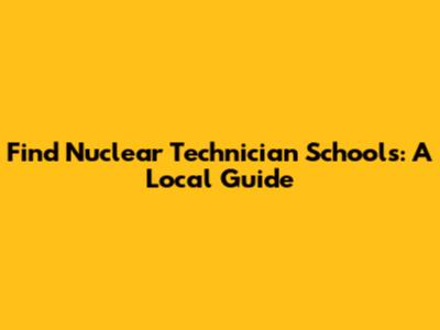 Find Nuclear Technician Schools: A Local Guide