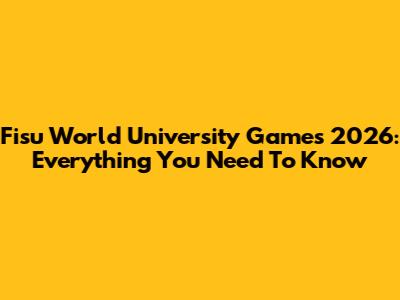 Fisu World University Games 2026: Everything You Need To Know