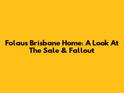 Folau's Brisbane Home: A Look At The Sale & Fallout