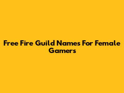Free Fire Guild Names For Female Gamers
