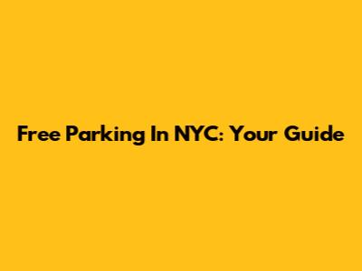 Free Parking In NYC: Your Guide