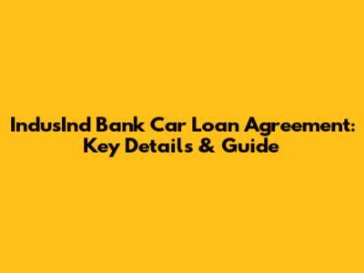 IndusInd Bank Car Loan Agreement: Key Details & Guide