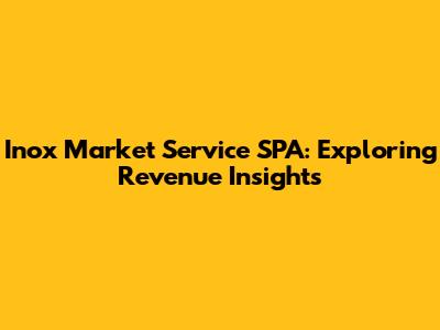 Inox Market Service SPA: Exploring Revenue Insights