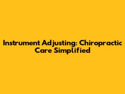 Instrument Adjusting: Chiropractic Care Simplified