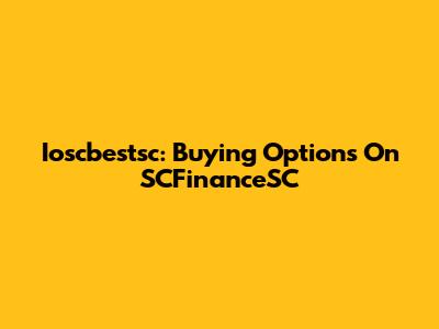 Ioscbestsc: Buying Options On SCFinanceSC