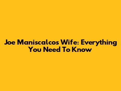 Joe Maniscalco's Wife: Everything You Need To Know