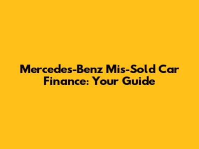 Mercedes-Benz Mis-Sold Car Finance: Your Guide