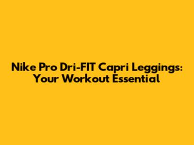 Nike Pro Dri-FIT Capri Leggings: Your Workout Essential