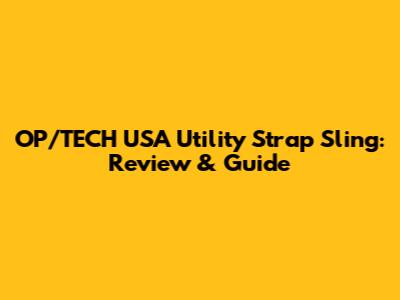 OP/TECH USA Utility Strap Sling: Review & Guide