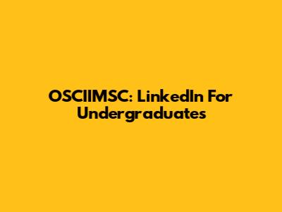 OSCIIMSC: LinkedIn For Undergraduates