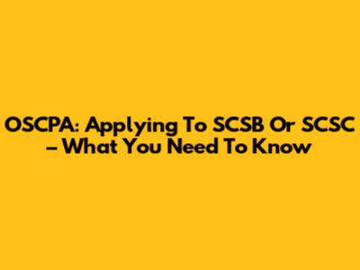 OSCPA: Applying To SCSB Or SCSC – What You Need To Know