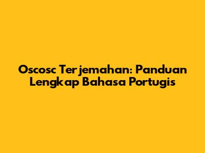 Oscosc Terjemahan: Panduan Lengkap Bahasa Portugis