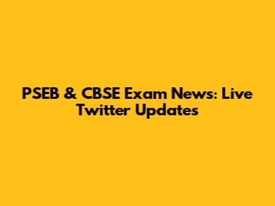 PSEB & CBSE Exam News: Live Twitter Updates