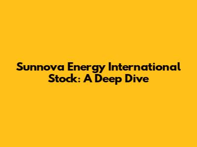 Sunnova Energy International Stock: A Deep Dive