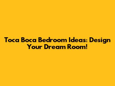 Toca Boca Bedroom Ideas: Design Your Dream Room!